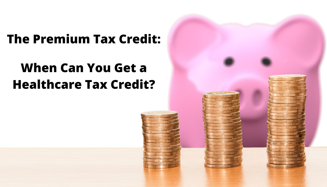 The Premium Tax Credit: When Can You Get a Healthcare Tax Credit?