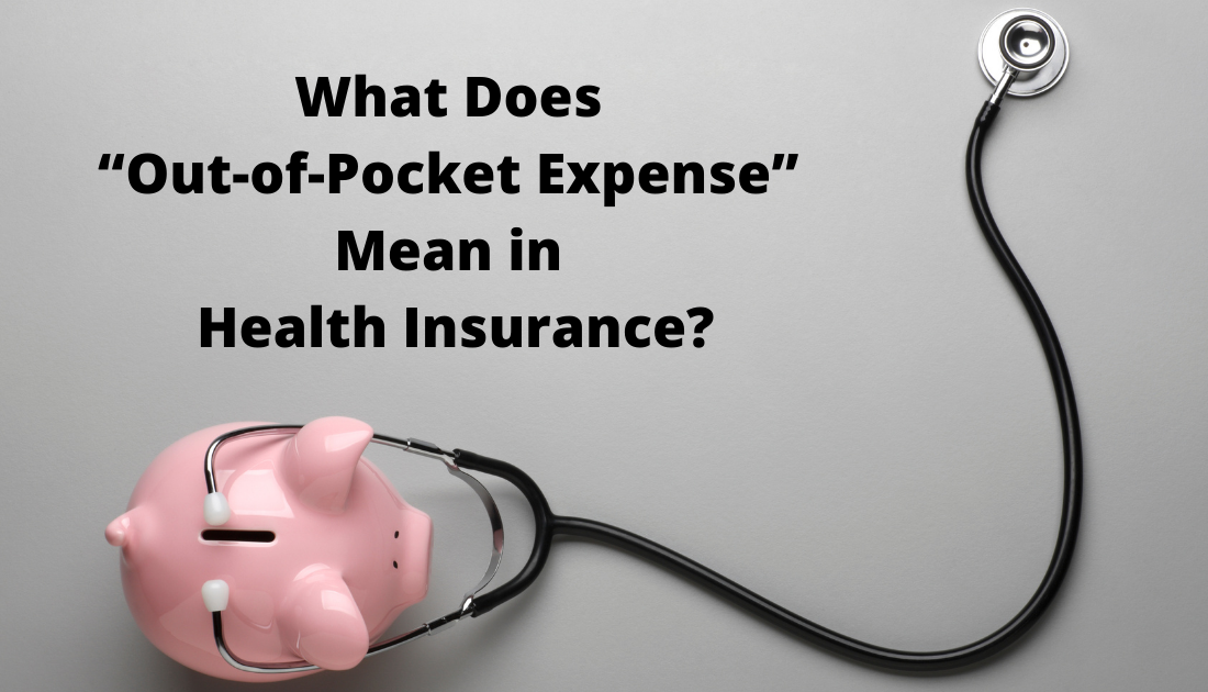 What Does “Out-of-Pocket Expense” Mean in Health Insurance?